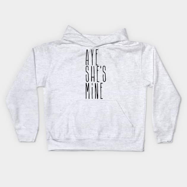 Aye she's mine Kids Hoodie by CheesyB